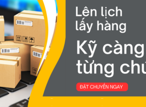 LÊN LỊCH LẤY HÀNG - KỸ CÀNG TỪNG CHÚT